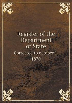 Book cover for Register of the Department of State Corrected to october 1, 1870