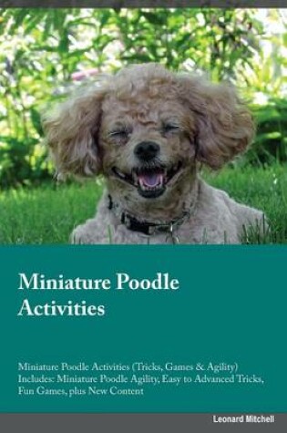 Cover of Miniature Poodle Activities Miniature Poodle Activities (Tricks, Games & Agility) Includes