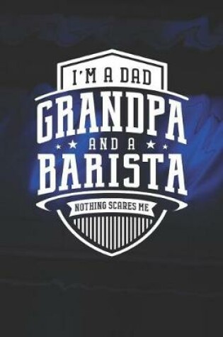 Cover of I'm A Dad Grandpa & A Barista Nothing Scares Me