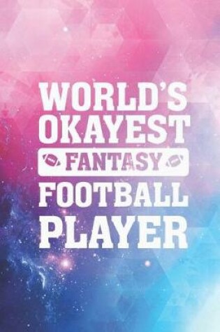 Cover of World's Okayest Fantasy Football Player Funny Journal