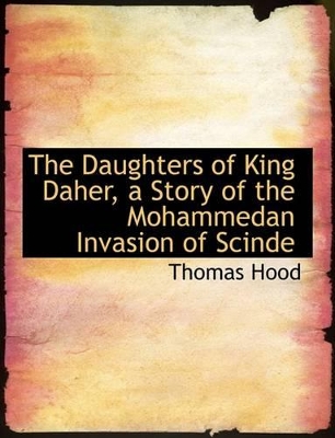 Book cover for The Daughters of King Daher, a Story of the Mohammedan Invasion of Scinde