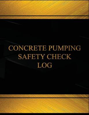 Cover of Concrete Pumping Safety Log (Log Book, Journal - 125 pgs, 8.5 X 11 inches)