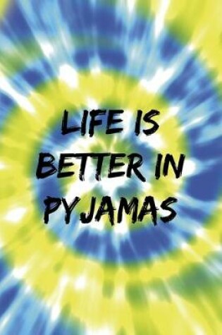 Cover of Life Is Better In Pyjamas