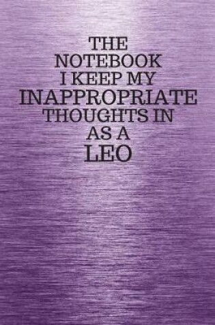 Cover of The Notebook I Keep My Inappropriate Thoughts In Aa A Leo