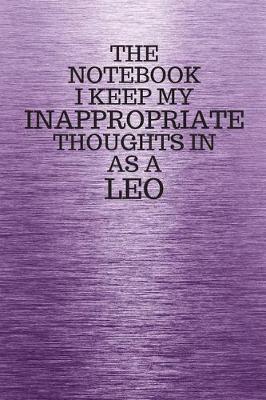 Book cover for The Notebook I Keep My Inappropriate Thoughts In Aa A Leo