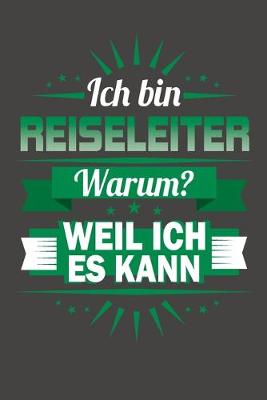 Book cover for Ich Bin Reiseleiter - Warum? Weil Ich Es Kann