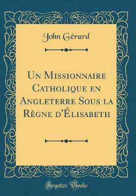 Book cover for Un Missionnaire Catholique en Angleterre Sous la Règne d'Élisabeth (Classic Reprint)
