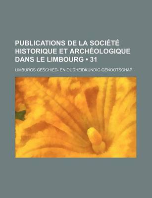 Book cover for Publications de La Societe Historique Et Archeologique Dans Le Limbourg (31)