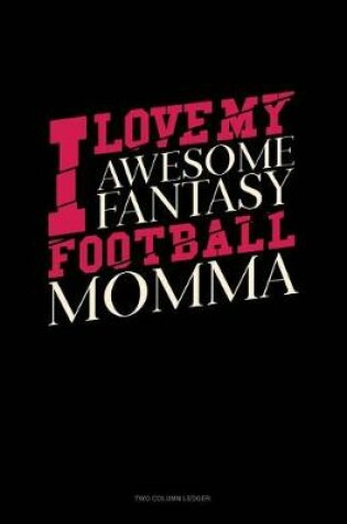 Cover of I Love My Awesome Fantasy Football Momma