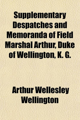 Book cover for Supplementary Despatches and Memoranda of Field Marshal Arthur, Duke of Wellington, K. G; South of France, Embassy to Paris, and Congress of Vienna, 1814-1815 Volume 9