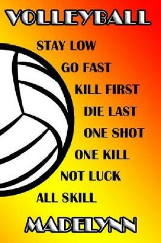 Cover of Volleyball Stay Low Go Fast Kill First Die Last One Shot One Kill No Luck All Skill Madelynn