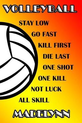 Book cover for Volleyball Stay Low Go Fast Kill First Die Last One Shot One Kill No Luck All Skill Madelynn