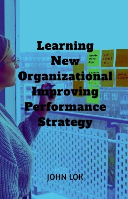 Book cover for Learning New Organizational Improving Performance Strategy