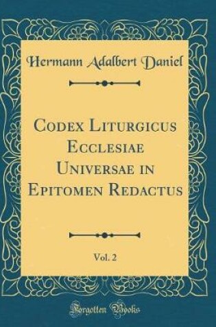 Cover of Codex Liturgicus Ecclesiae Universae in Epitomen Redactus, Vol. 2 (Classic Reprint)