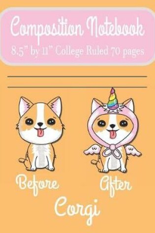 Cover of Composition Notebook 8.5" by 11" College Ruled 70 pages Before After Corgi