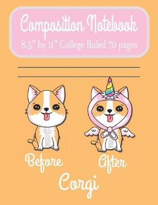 Book cover for Composition Notebook 8.5" by 11" College Ruled 70 pages Before After Corgi