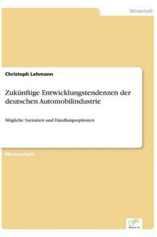 Cover of Zukünftige Entwicklungstendenzen der deutschen Automobilindustrie