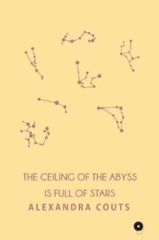 Cover of The Ceiling of the Abyss is Full of Stars