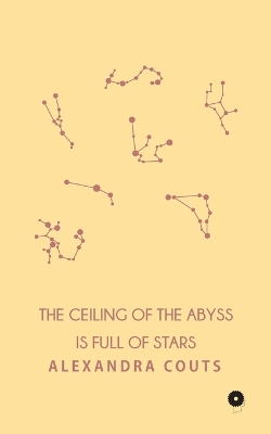 Book cover for The Ceiling of the Abyss is Full of Stars