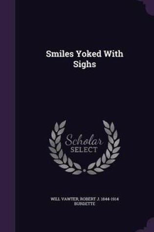 Cover of Smiles Yoked with Sighs