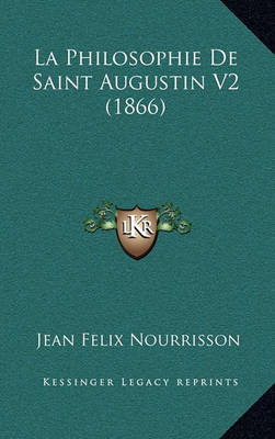 Book cover for La Philosophie de Saint Augustin V2 (1866)