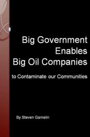 Cover of Big Government Enables Big Oil Companies to Contaminate Our Communities