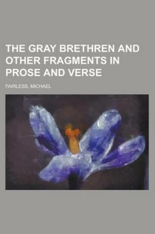 Cover of The Gray Brethren and Other Fragments in Prose and Verse