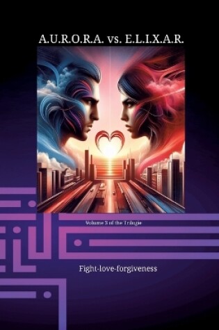 Cover of A.U.R.O.R.A. vs. E.L.I.X.A.R. Fight-love-forgiveness