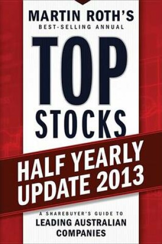 Cover of Top Stocks 2013 Half Yearly Update: A Sharebuyer's Guide to Leading Australian Companies