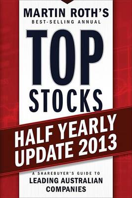 Book cover for Top Stocks 2013 Half Yearly Update: A Sharebuyer's Guide to Leading Australian Companies