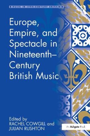 Cover of Europe, Empire, and Spectacle in Nineteenth-Century British Music