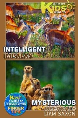 Cover of A Smart Kids Guide to Mysterious Meerkats and Intelligent Impalas