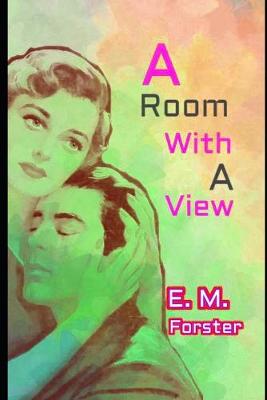 Book cover for A Room with a View By E. M. Forster "Annotated Classic Edition" (Travel literature)