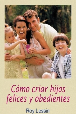 Cover of Cómo criar hijos felices y obedientes