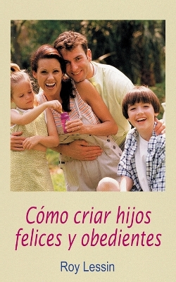 Book cover for Cómo criar hijos felices y obedientes