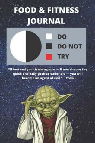 Cover of Food Journal For Tracking What You Eat & Daily Activity - Track Fitness Calories, Activity, Exercise, etc. For Health Goals - Funny Star Wars Yoda Quote Gift