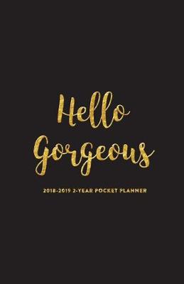 Book cover for 2018-2019 2-Year Pocket Planner; Hello Gorgeous