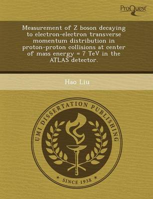 Book cover for Measurement of Z Boson Decaying to Electron-Electron Transverse Momentum Distribution in Proton-Proton Collisions at Center of Mass Energy = 7 TeV in