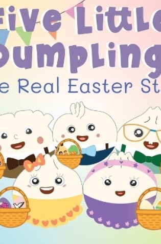 Cover of Five Little Dumplings The Real Easter Story