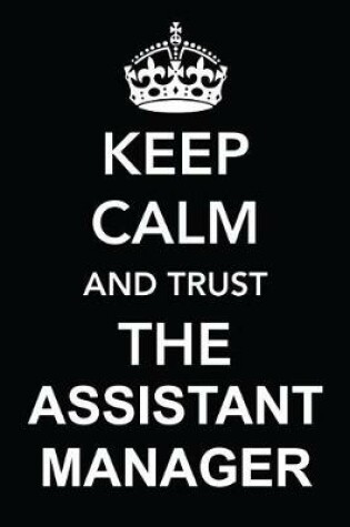 Cover of Keep Calm and Trust the Assistant Manager