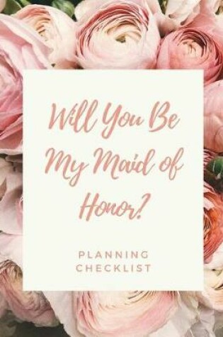 Cover of Will You Be My Maid Of Honor Planning Checklist