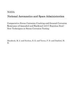 Book cover for Comparative Stress Corrosion Cracking and General Corrosion Resistance of Annealed and Hardened 440 C Stainless Steel - New Techniques in Stress Corrosion Testing