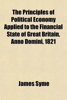 Book cover for The Principles of Political Economy Applied to the Financial State of Great Britain, Anno Domini, 1821