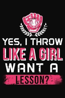 Book cover for Yes I throw Like A Girl Want A Lesson