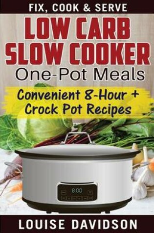 Cover of Low Carb Slow Cooker One Pot Meals