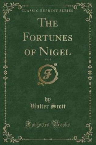 Cover of The Fortunes of Nigel, Vol. 1 (Classic Reprint)