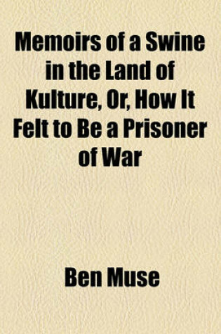 Cover of Memoirs of a Swine in the Land of Kulture, Or, How It Felt to Be a Prisoner of War