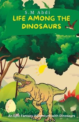 Cover of Life Among the Dinosaurs