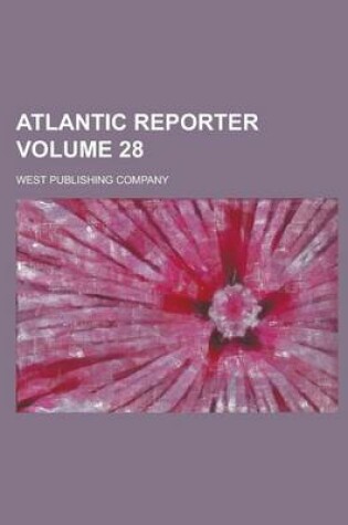Cover of Atlantic Reporter Volume 28