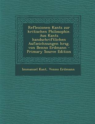 Book cover for Reflexionen Kants Zur Kritischen Philosophie. Aus Kants Handschriftlichen Aufzeichnungen Hrsg. Von Benno Erdmann - Primary Source Edition